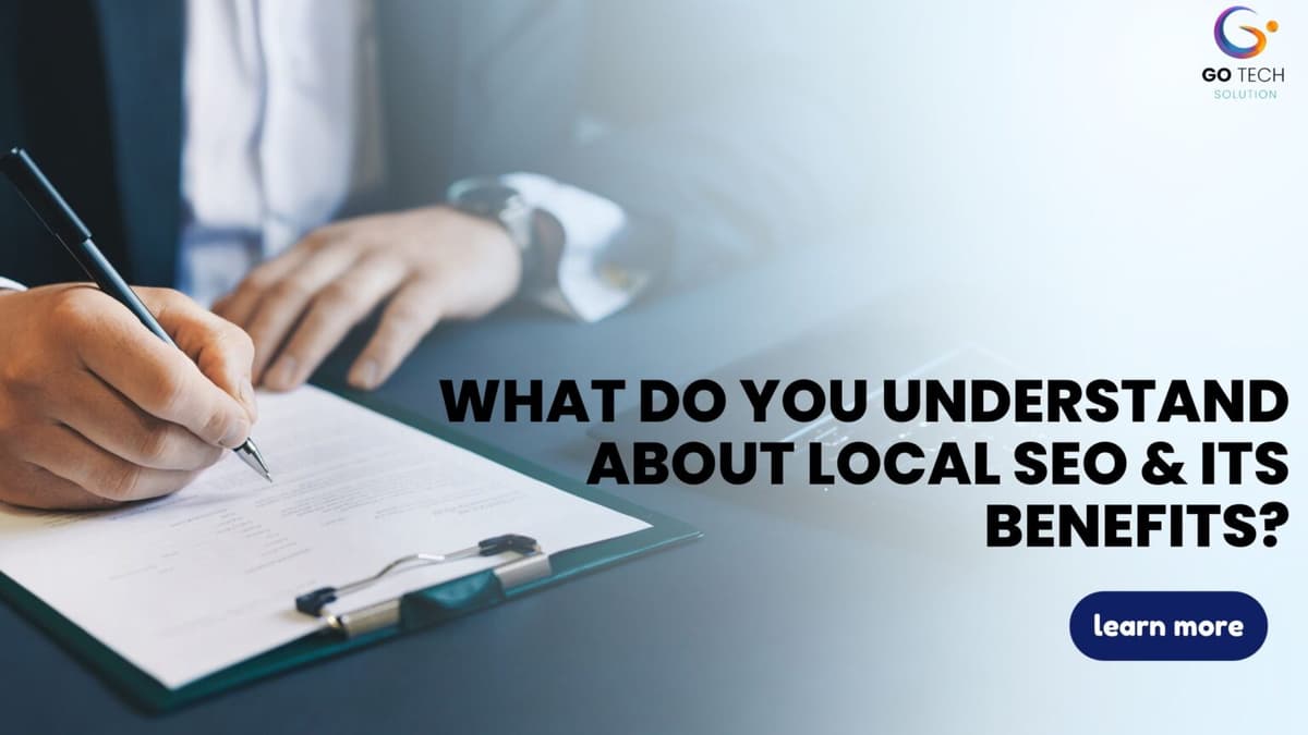 What Do You Understand About Local SEO & Its Benefits?
